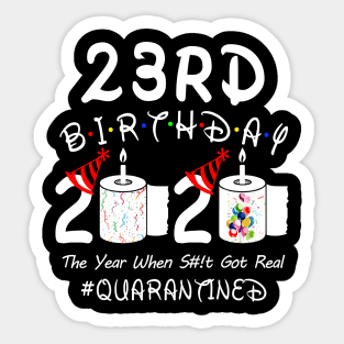 23rd Birthday 2020 The Year When Shit Got Real Quarantined Sticker